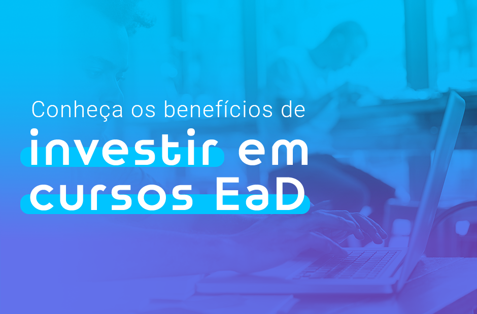 Conheça os benefícios de investir em cursos EaD