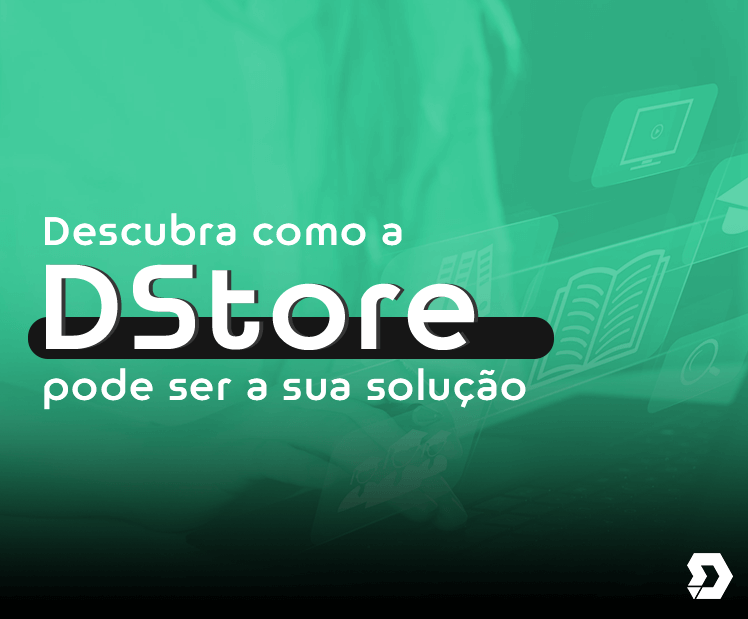 Descubra como a DStore pode ser sua solução!